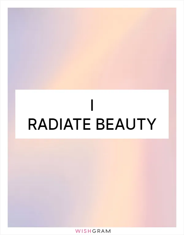 I radiate beauty