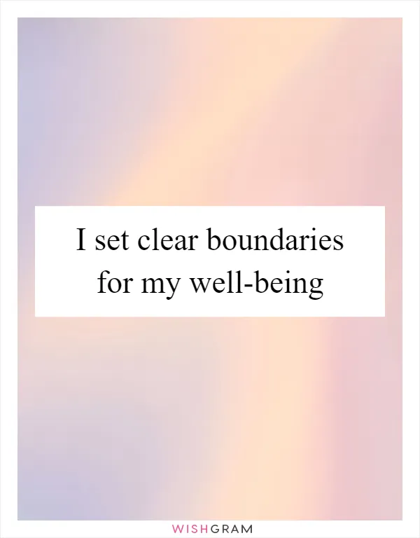I set clear boundaries for my well-being
