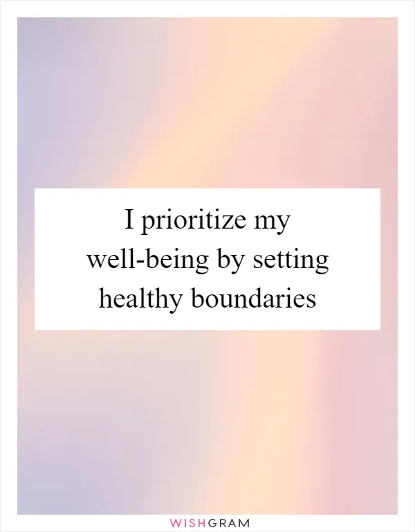I prioritize my well-being by setting healthy boundaries