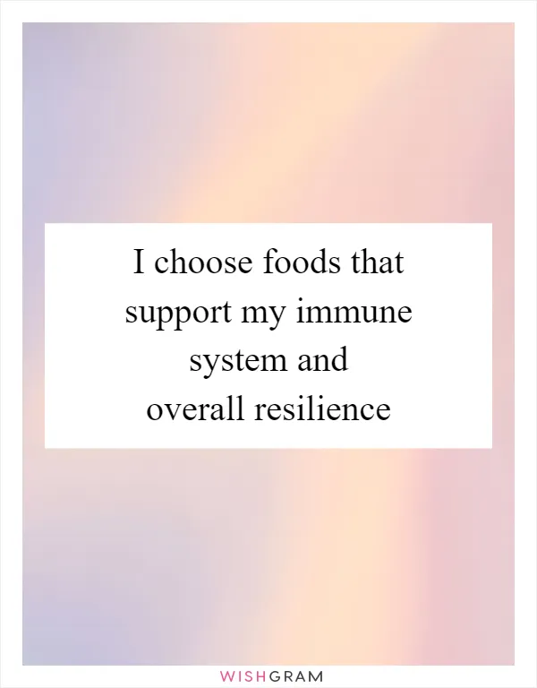 I choose foods that support my immune system and overall resilience