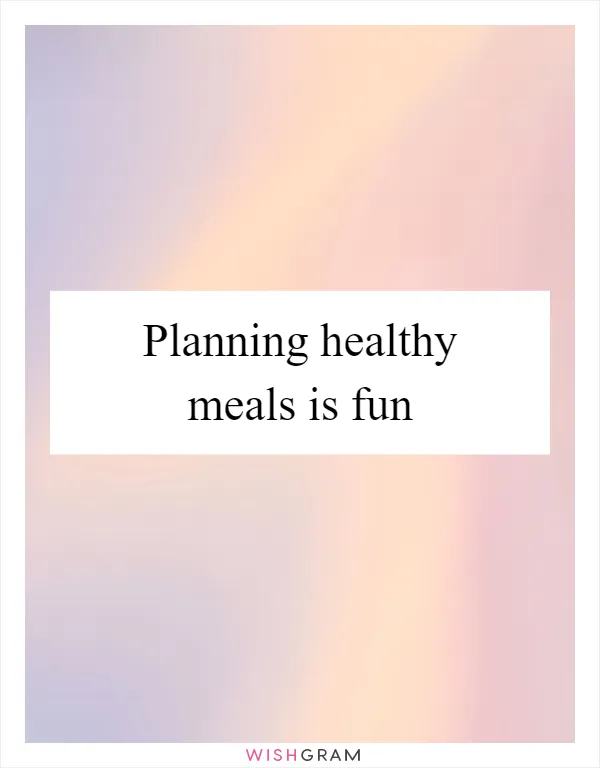 Planning healthy meals is fun