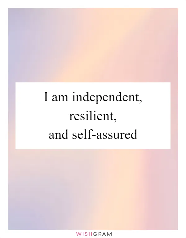 I am independent, resilient, and self-assured