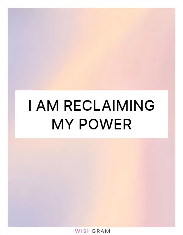 I am reclaiming my power