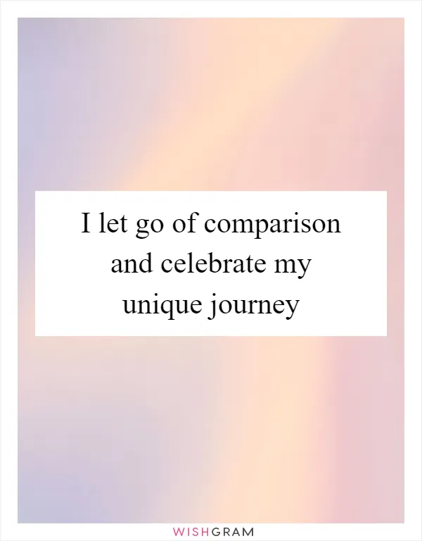 I let go of comparison and celebrate my unique journey