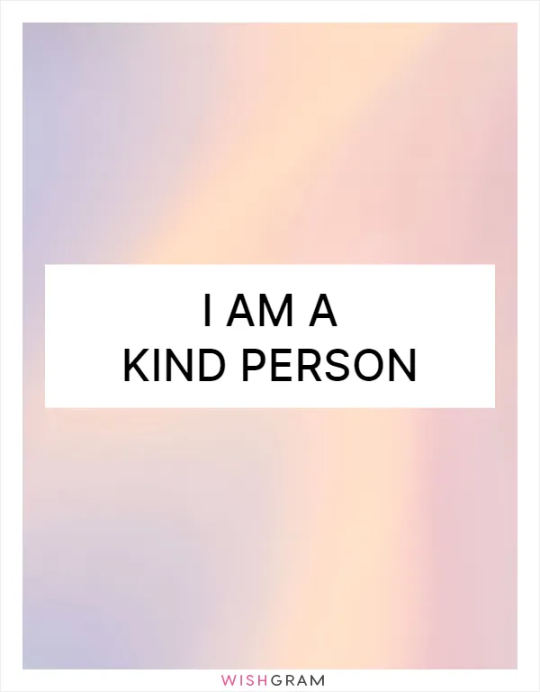 I am a kind person