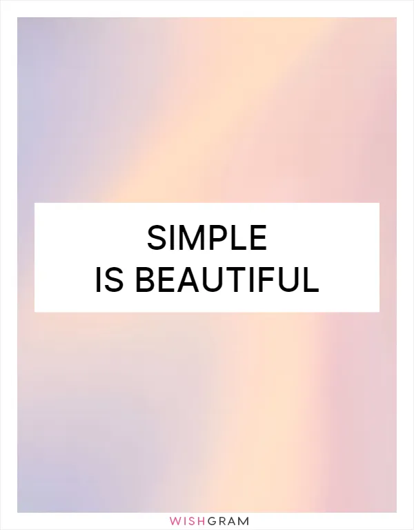 Simple is beautiful