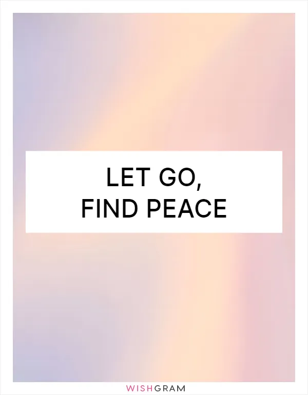 Let go, find peace