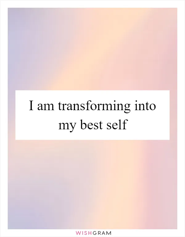 I am transforming into my best self