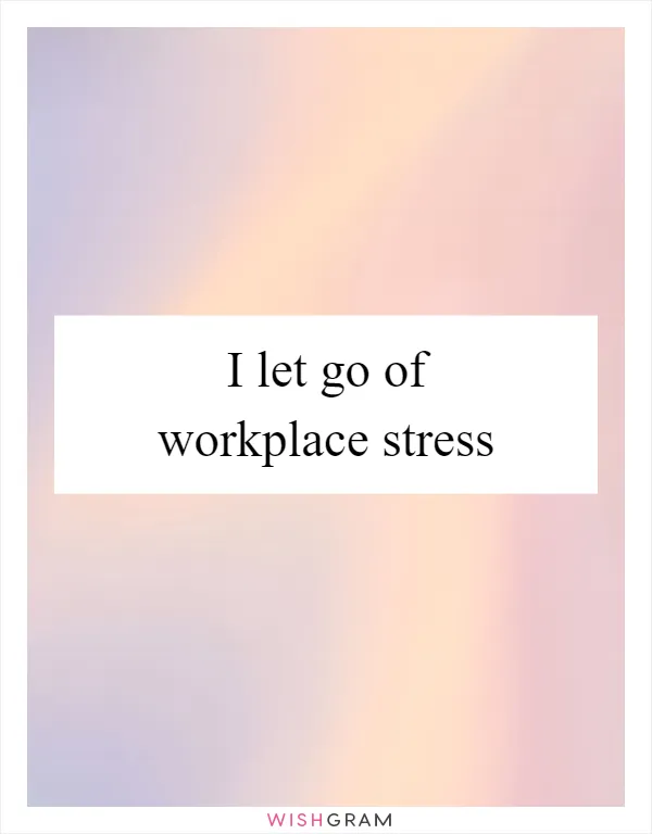 I let go of workplace stress