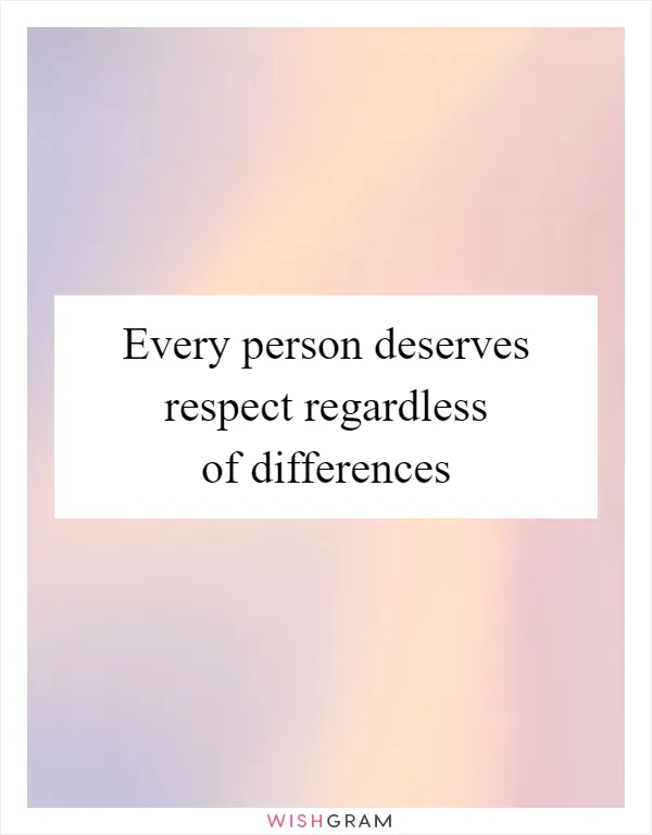 Every person deserves respect regardless of differences