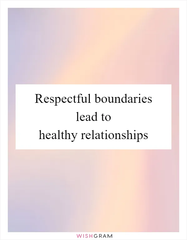 Respectful boundaries lead to healthy relationships