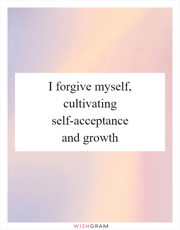 I forgive myself, cultivating self-acceptance and growth