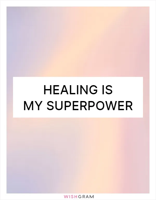 Healing is my superpower
