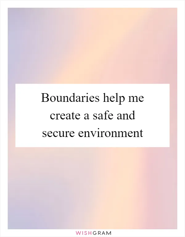 Boundaries help me create a safe and secure environment