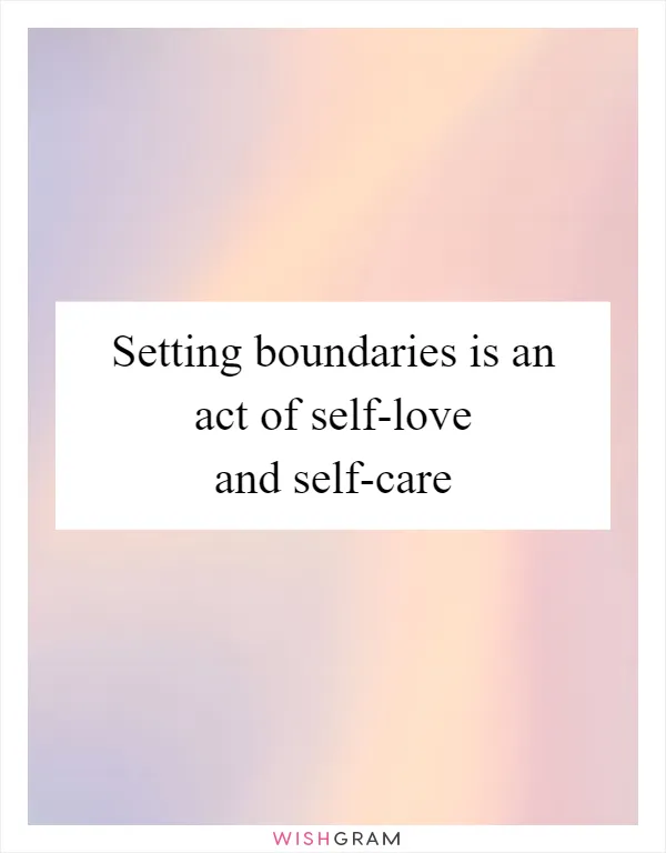 Setting boundaries is an act of self-love and self-care