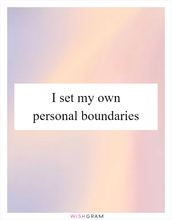 I set my own personal boundaries
