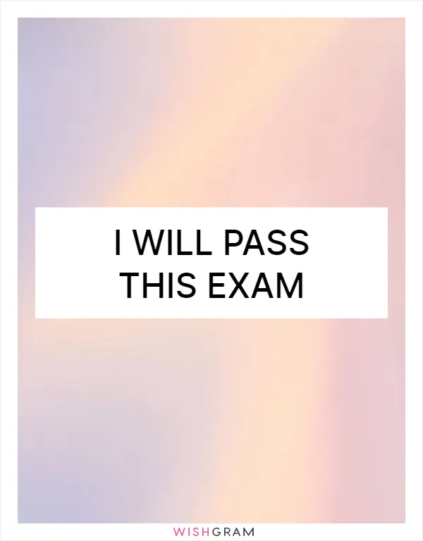I will pass this exam