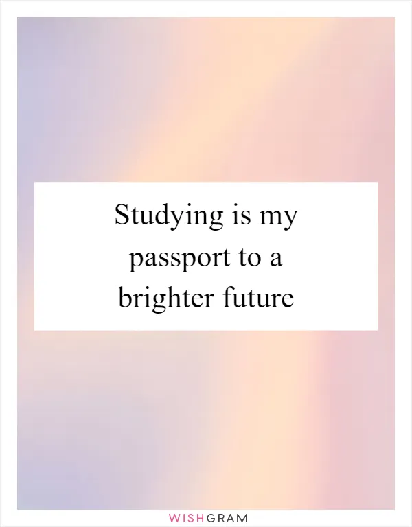 Studying is my passport to a brighter future
