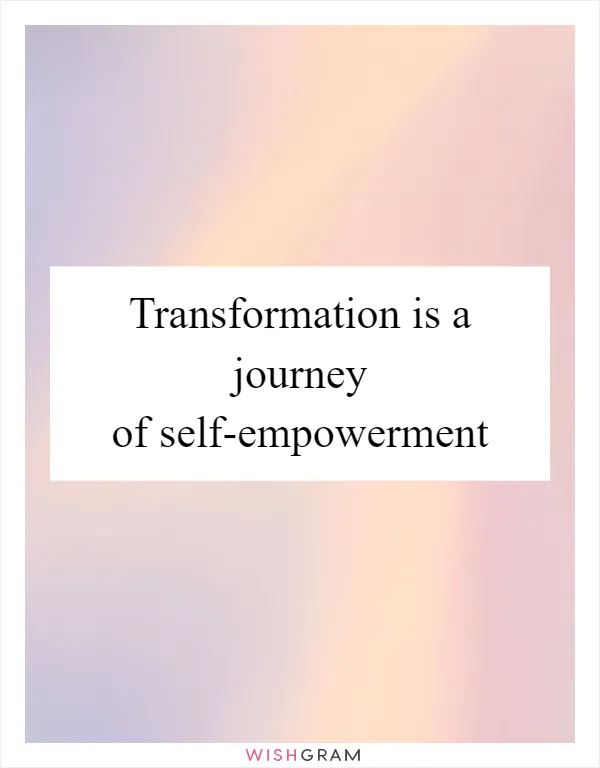 Transformation is a journey of self-empowerment