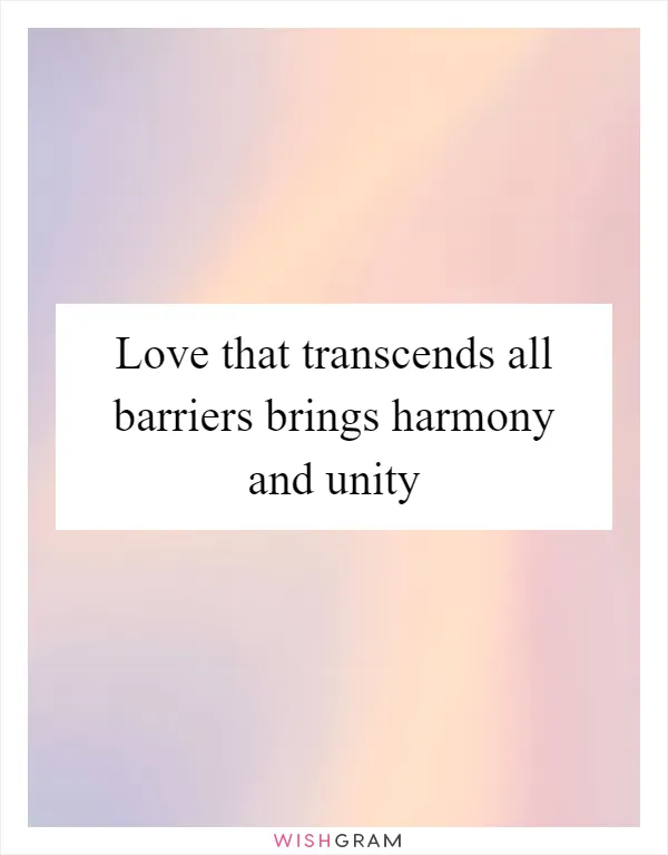 Love that transcends all barriers brings harmony and unity