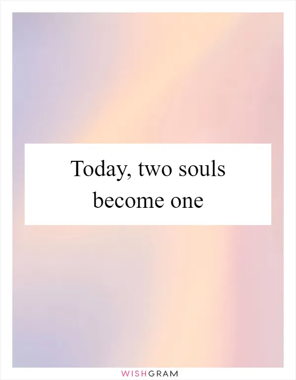 Today, two souls become one