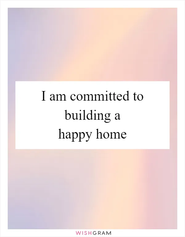 I am committed to building a happy home