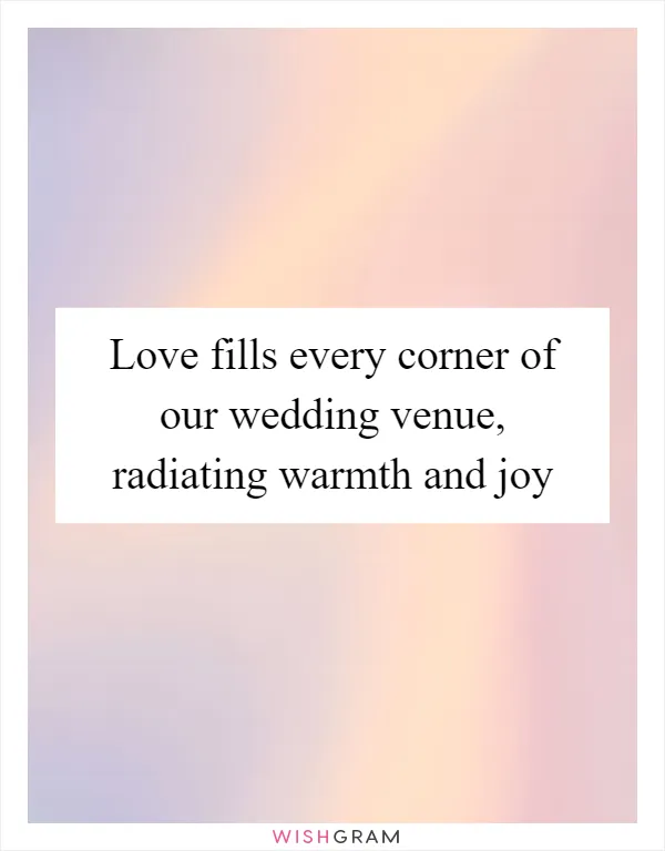 Love fills every corner of our wedding venue, radiating warmth and joy