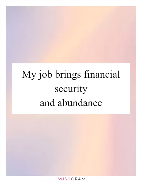 My job brings financial security and abundance