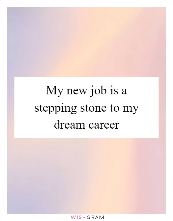 My new job is a stepping stone to my dream career
