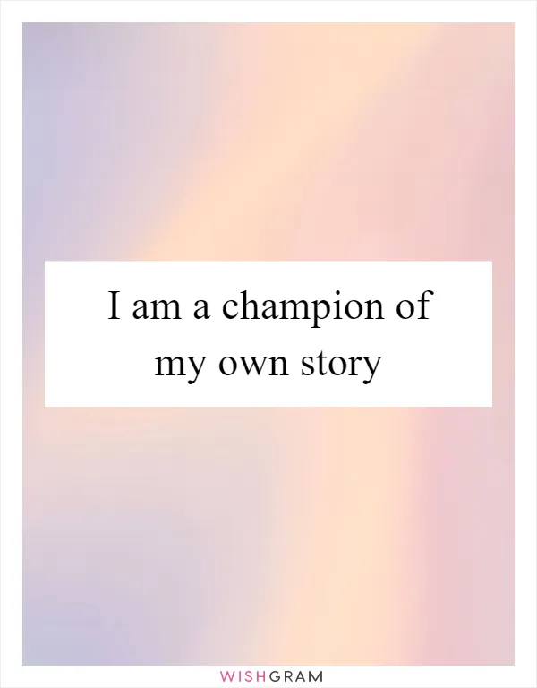 I am a champion of my own story