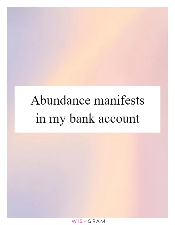 Abundance manifests in my bank account