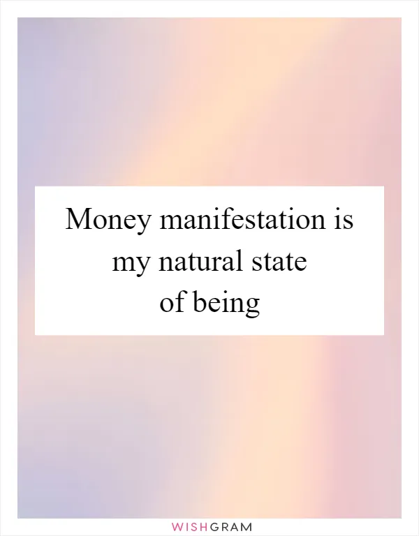 Money manifestation is my natural state of being