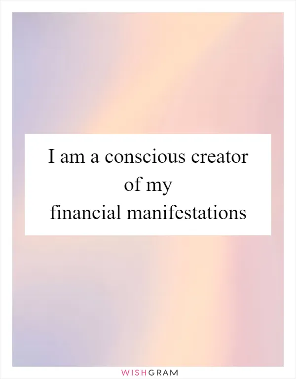 I am a conscious creator of my financial manifestations