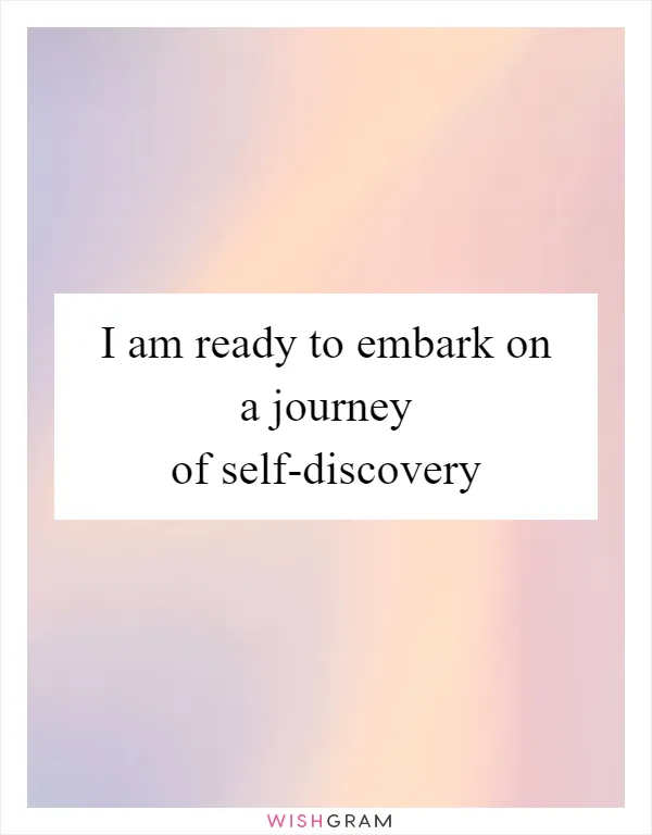 I am ready to embark on a journey of self-discovery