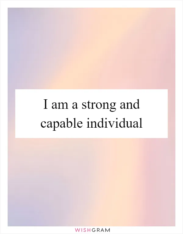 I am a strong and capable individual