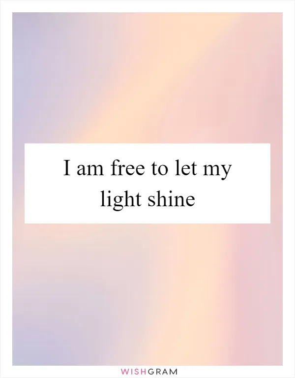 I am free to let my light shine