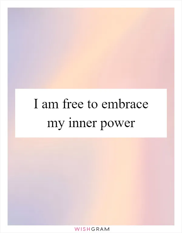 I am free to embrace my inner power