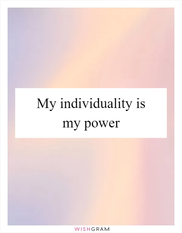 My individuality is my power