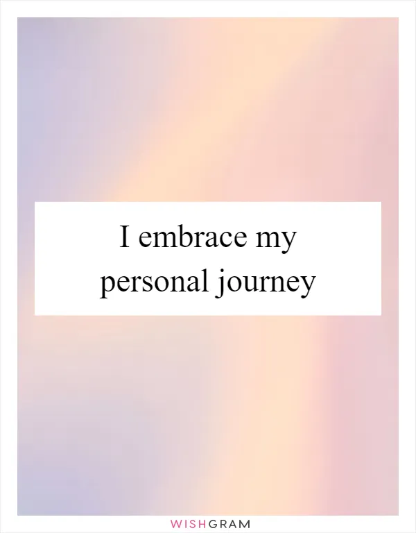 I embrace my personal journey