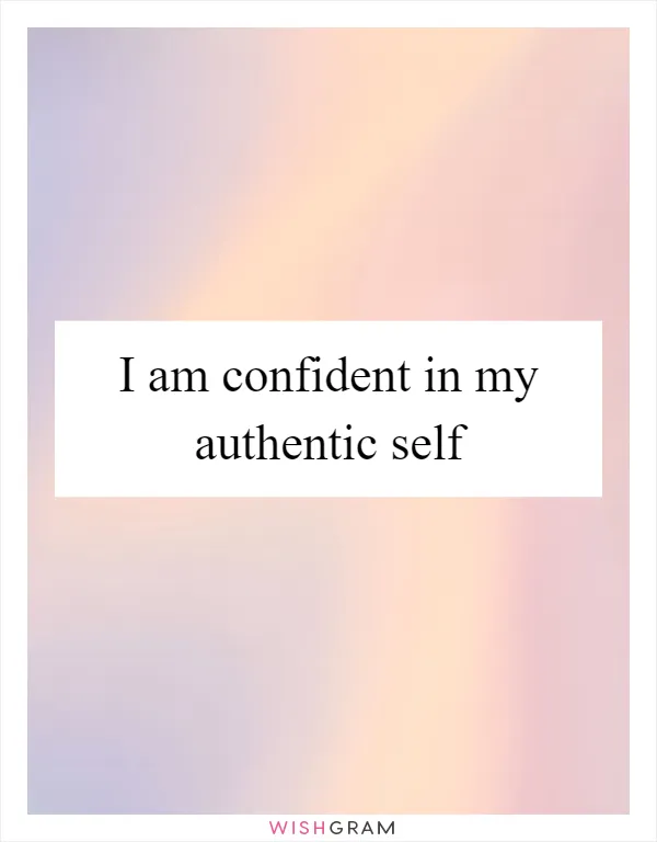 I am confident in my authentic self