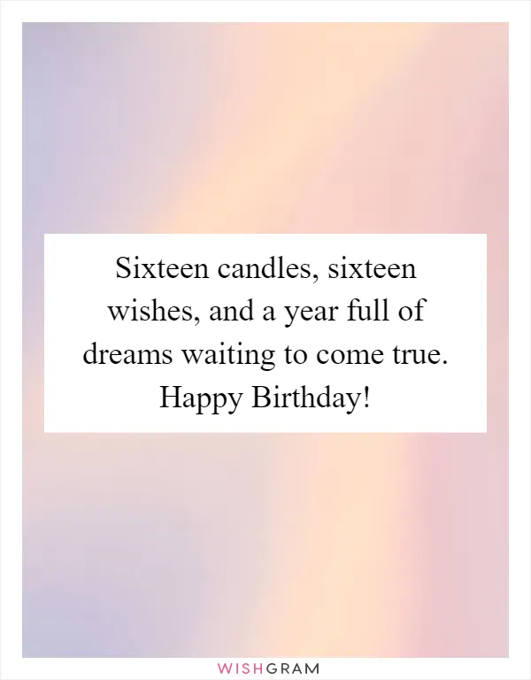 Sixteen candles, sixteen wishes, and a year full of dreams waiting to come true. Happy Birthday!