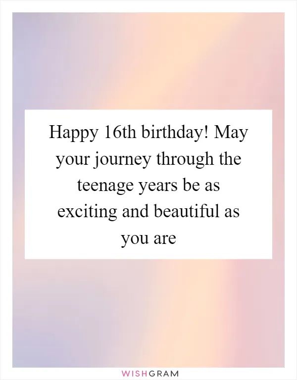 Happy 16th birthday! May your journey through the teenage years be as exciting and beautiful as you are