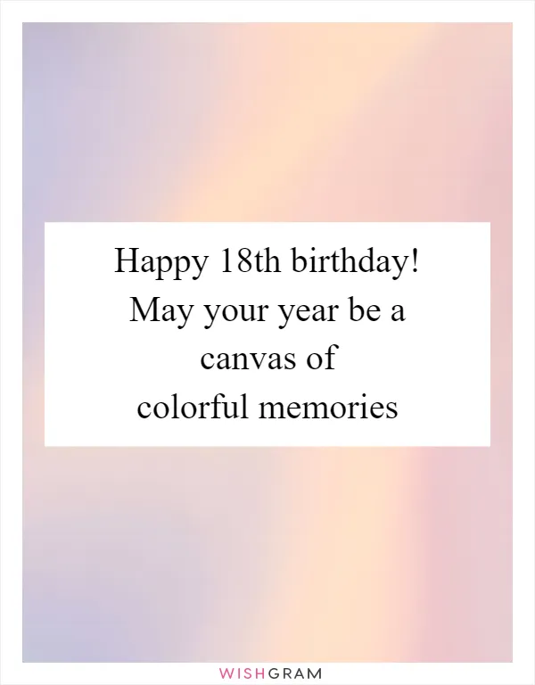 Happy 18th birthday! May your year be a canvas of colorful memories