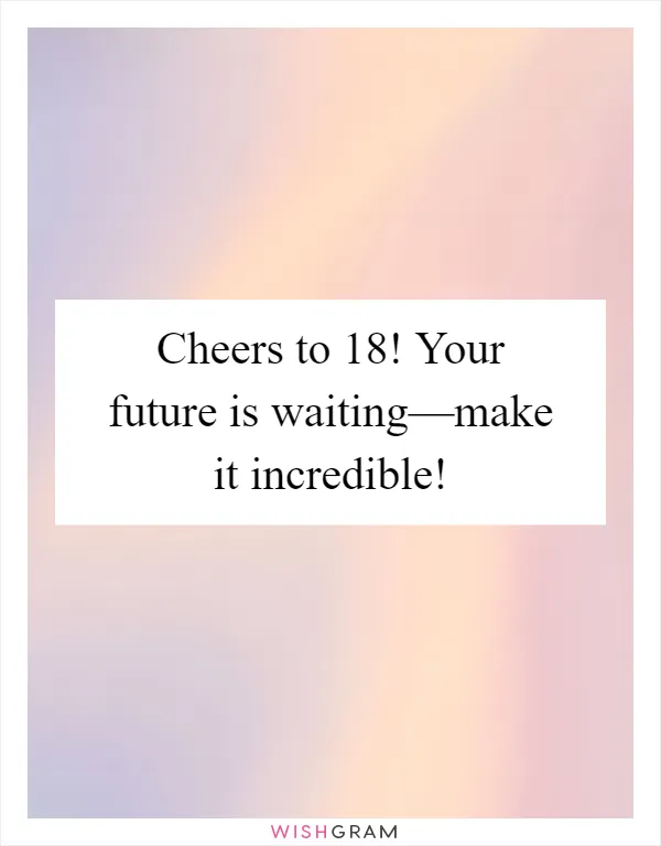 Cheers to 18! Your future is waiting—make it incredible!