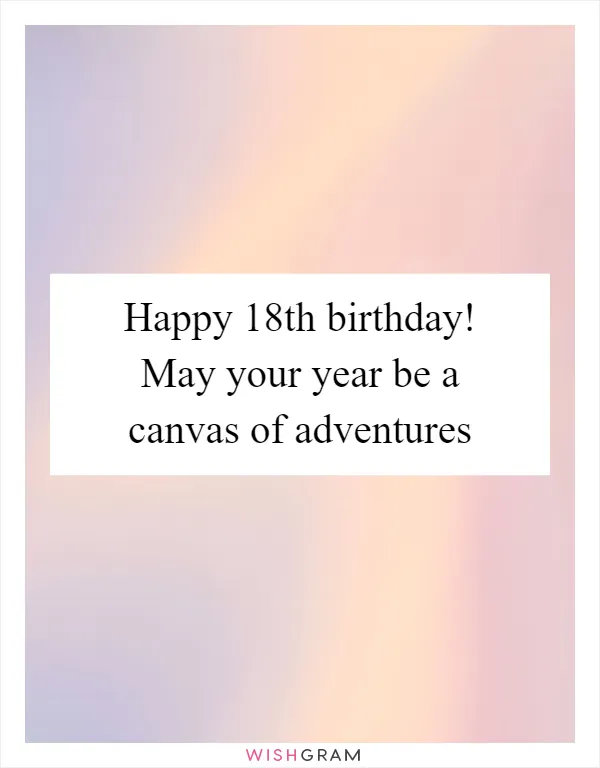 Happy 18th birthday! May your year be a canvas of adventures
