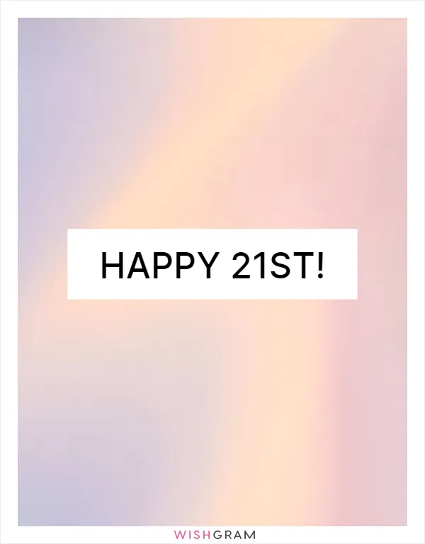 Happy 21st!