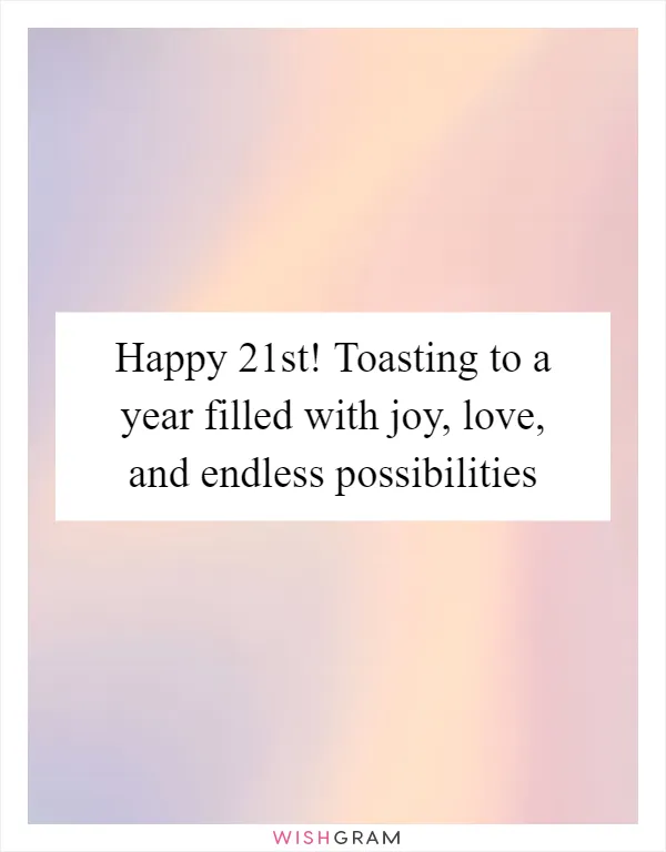 Happy 21st! Toasting to a year filled with joy, love, and endless possibilities