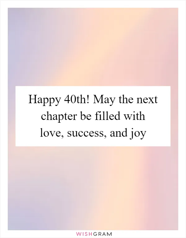 Happy 40th! May the next chapter be filled with love, success, and joy