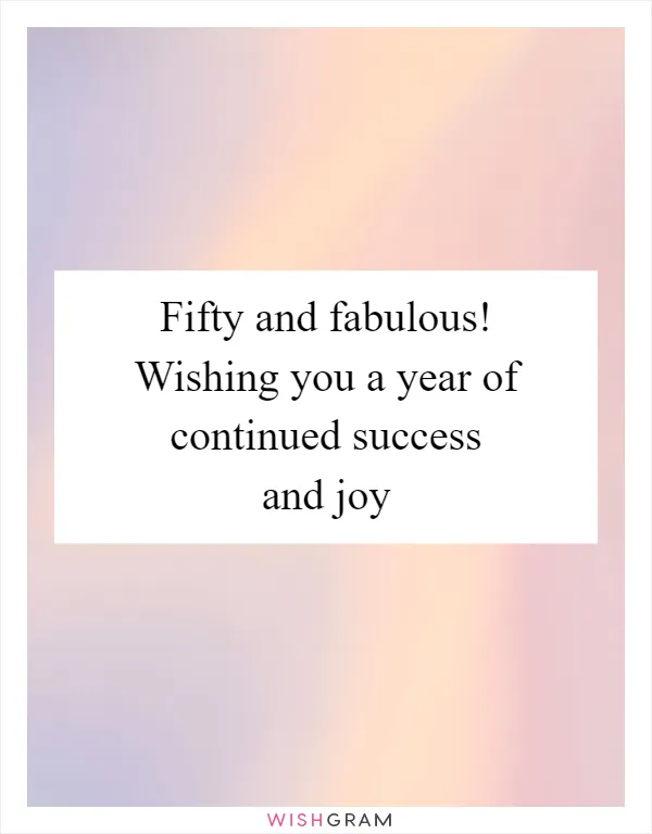 Fifty and fabulous! Wishing you a year of continued success and joy