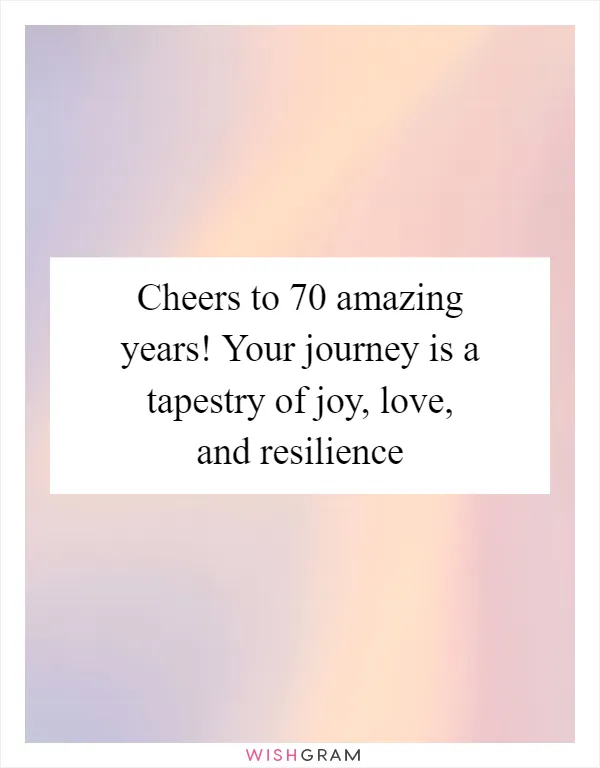 Cheers to 70 amazing years! Your journey is a tapestry of joy, love, and resilience